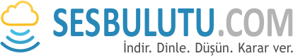 Ses Bulutu.com - İndir. Dinle. Düşün. Karar ver.